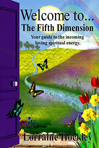 Welcome to the Fifth Dimension!: Your Guide to the Incoming Loving Spiritual Energy - Click to Buy