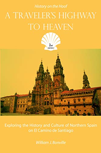 A Traveler's Highway to Heaven: Exploring the History and Culture of Northern Spain on El Camino de Santiago: Volume 1 (History on the Hoof) - Click to Buy