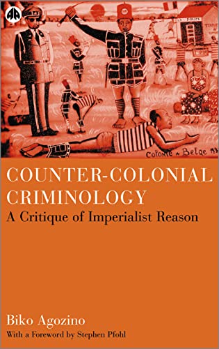 Counter-Colonial Criminology: A Critique of Imperialist Reason - Click to Buy