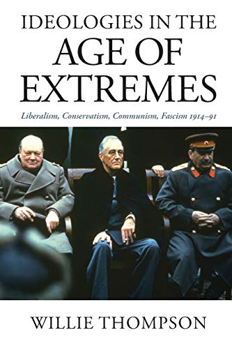 Ideologies in the Age of Extremes: Liberalism, Conservatism, Communism, Fascism 1914-1991 - Click to Buy