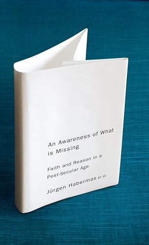 An Awareness of What is Missing: Faith and Reason in a Post-secular Age - Click to Buy