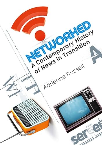 Networked: A Contemporary History of News in Transition - Click to Buy