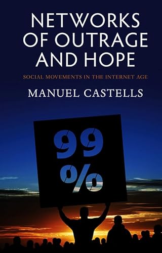 Networks of Outrage and Hope: Social Movements in the Internet Age