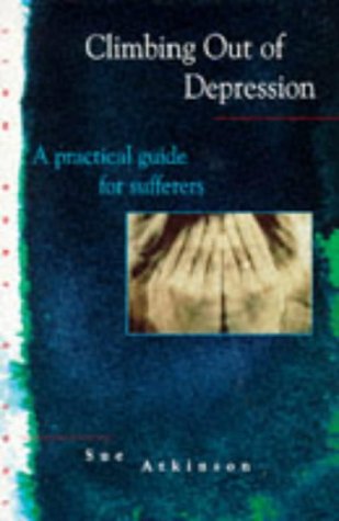 Climbing Out of Depression: A Practical Guide for Sufferers - Click to Buy