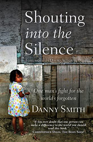 Shouting into the Silence: One Man's Fight for the World's Forgotten - Click to Buy