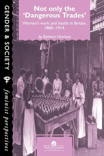 Not Only The Dangerous Trades: Women's Work And Health In Britain 1880-1914 - Click to Buy