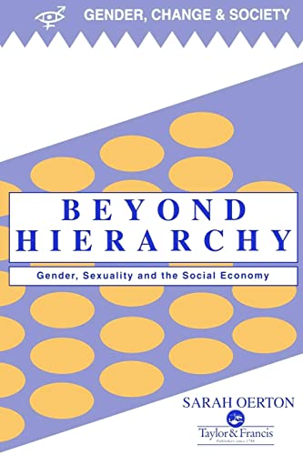 Beyond Hierarchy: Gender And Sexuality In The Social Economy (Gender, Change & Society)