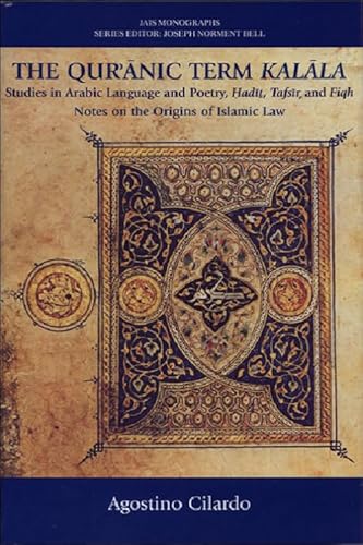 The Qur'anic Term Kalala: Studies in Arabic Language and Poetry, Hadit, Tafsir, and Fiqh: Notes on the Origins of Islamic Law (JAIS Monographs) - Click to Buy