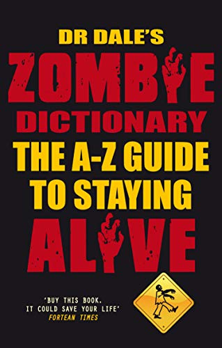 Dr Dale's Zombie Dictionary: The A-Z Guide to Staying Alive - Click to Buy