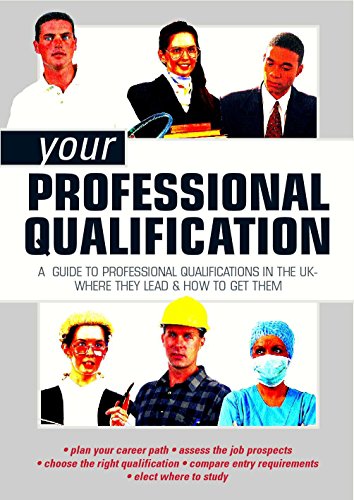 Your Professional Qualification: A Guide to Professional Qualifications in the UK - Where They Lead and How to Get Them - Click to Buy