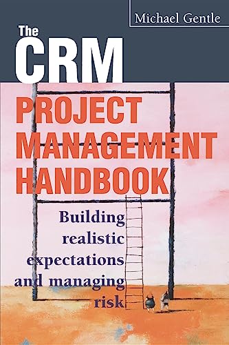 CRM Project Management: Building Realistic Expectations and Managing Risk - Click to Buy
