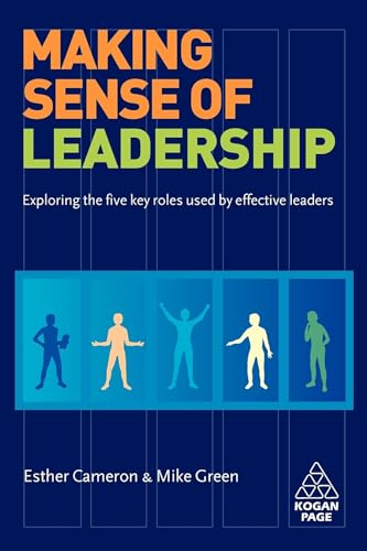 Making Sense of Leadership: Exploring the Five Key Roles Used by Effective Leaders - Click to Buy