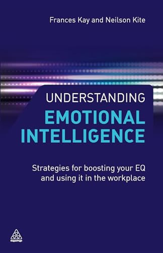 Understanding Emotional Intelligence: Strategies for Boosting Your EQ and Using it in the Workplace - Click to Buy