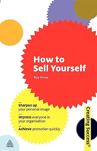 How to Sell Yourself: Sharpen Up Your Personal Image; Impress Everyone in Your Organisation; Actively Self-Promote - Click to Buy