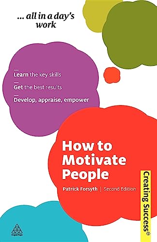 How to Motivate People: Learn the Key Skills; Get the Best Results; Develop, Appraise, Empower - Click to Buy