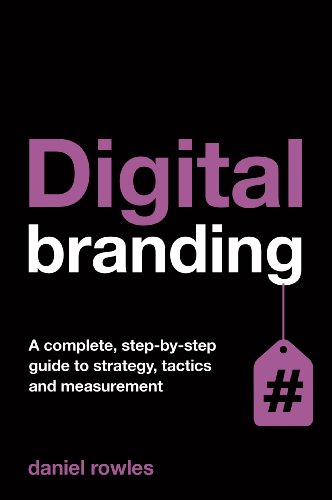 Digital Branding: A Complete Step-by-Step Guide to Strategy, Tactics and Measurement - Click to Buy