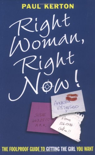 Right Woman, Right Now!: The Foolproof Guide to Getting the Girl You Want - Click to Buy
