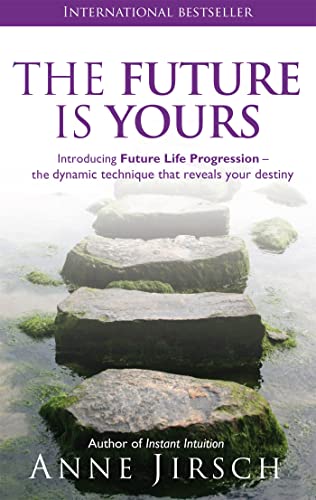 The Future Is Yours: Introducing Future Life Progression the Dynamic Technique that Reveals Your Destiny - Click to Buy