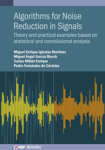 Algorithms for Noise Reduction in Signals: Theory and practical examples based on statistical and convolutional analysis - Click to Buy
