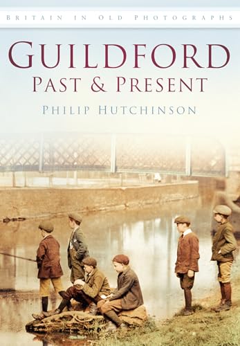 Guildford Past and Present (Britain in Old Photographs (History Press))