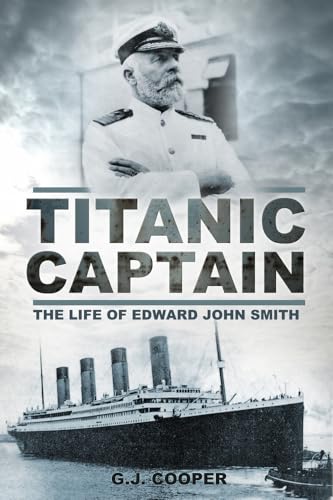 Titanic Captain: The Life of Edward John Smith - Click to Buy