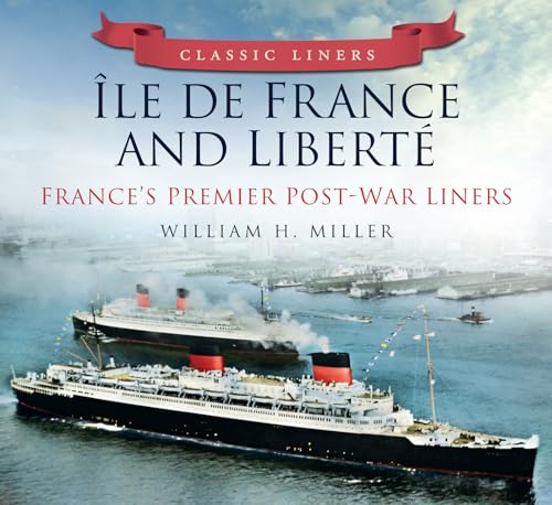 Ile de France and Liberte: France's Premier Post-War Liners: Classic Liners - Click to Buy
