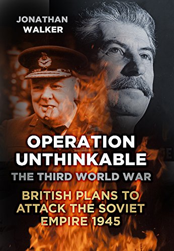 Operation Unthinkable: The Third World War: British Plans to Attack the Soviet Empire 1945 - Click to Buy