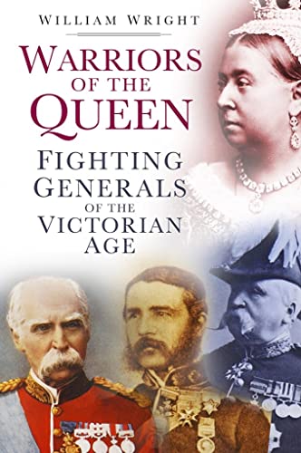 Warriors of the Queen: Fighting Generals of the Victorian Age - Click to Buy