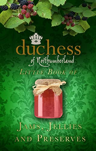 The Duchess of Northumberland's Little Book of Jams, Jellies and Preserves - Click to Buy
