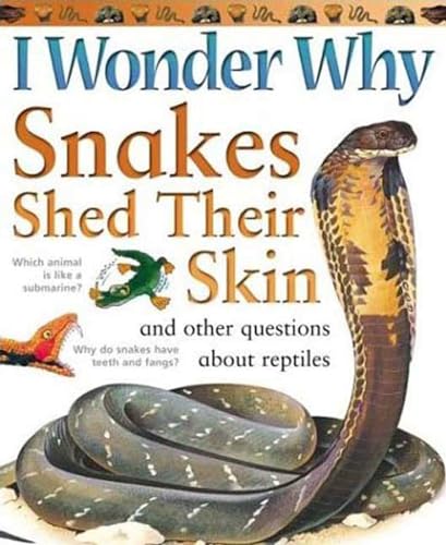 I Wonder Why Snakes Shed Their Skin: and Other Questions About Reptiles - Click to Buy