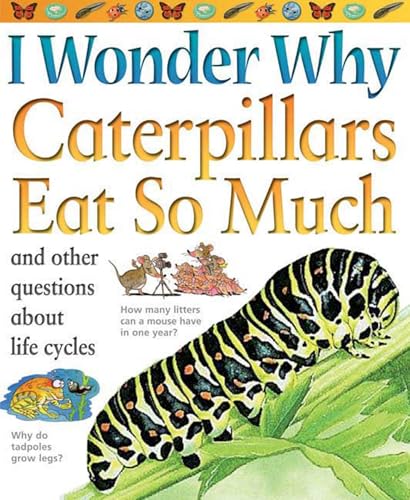 I Wonder Why Caterpillars Eat So Much: and Other Questions about Life Cycles - Click to Buy