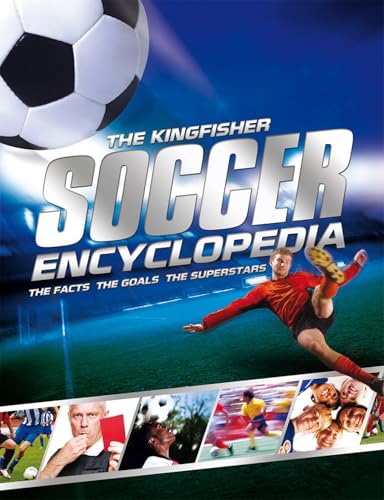 The Kingfisher Soccer Encyclopedia: Facts • Stats • Players • Teams • Skills and Tactics • Competitions - Click to Buy