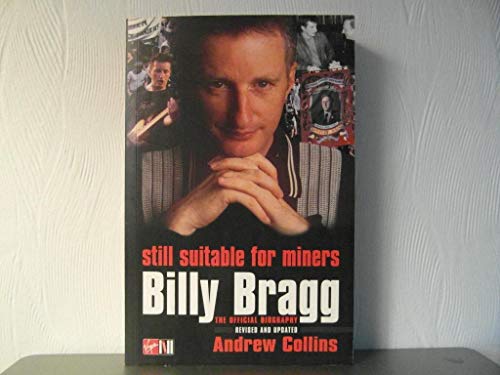 Still Suitable for Miners: Billy Bragg : The Official Biography - Click to Buy