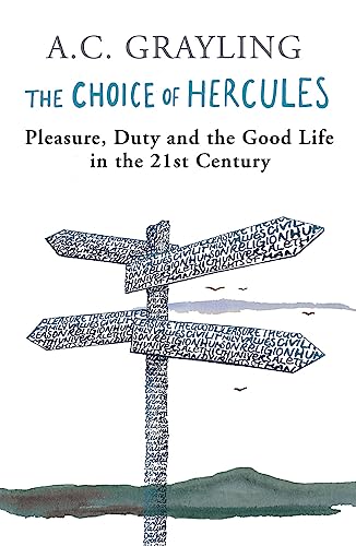 The Choice of Hercules: Pleasure, Duty and the Good Life in the 21st Century