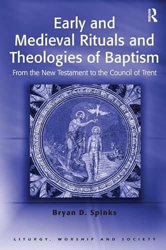 Early and Medieval Rituals and Theologies of Baptism (Liturgy, Worship and Society Series) - Click to Buy