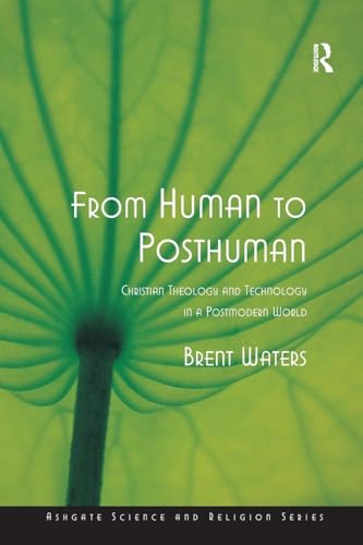 From Human to Posthuman: Christian Theology and Technology in a Postmodern World (Ashgate Science And Religion Series) - Click to Buy