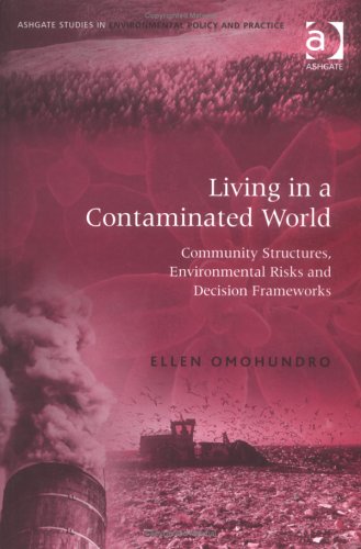 Living In A Contaminated World: Community Structures, Environmental Risks, And Decision Frameworks (Ashgate Studies in Environmental Policy & Practice) - Click to Buy