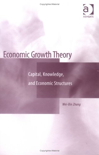 Economic Growth Theory: Capital, Knowledge And Economic Stuctures - Click to Buy