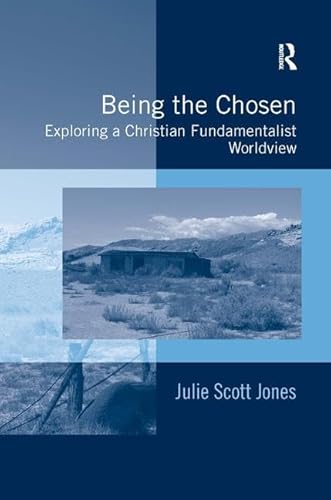 Being the Chosen: Exploring a Christian Fundamentalist Worldview - Click to Buy
