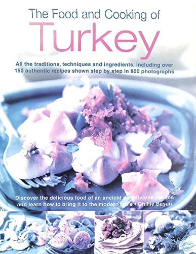 The Food and Cooking of Turkey: All the Traditions, Techniques and Ingredients, Including over 150 Authentic Recipes shown step-by-step in 800 photographs - Click to Buy