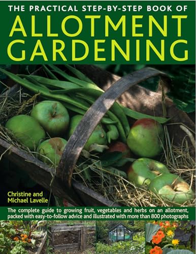 The Practical Step-By-Step Book of Allotment Gardening: The complete guide to growing fruit, vegetables and herbs on an allotment, packed with easy-to-follow advice and illustrated with more than 800 photographs - Click to Buy
