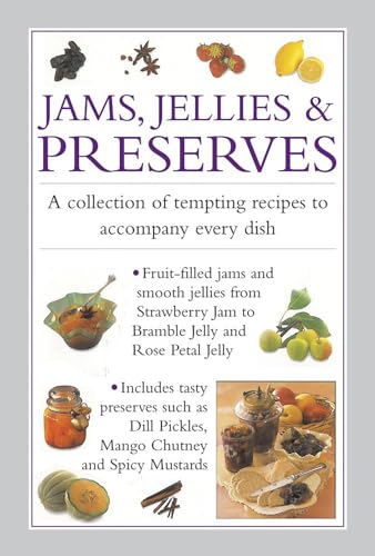 Jams, Jellies & Preserves: A Collection of Tempting Recipes to Accompany Every Dish - Click to Buy