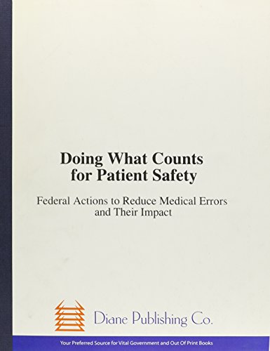Doing What Counts for Patient Safety: Federal Actions to Reduce Medical Errors and Their Impact - Click to Buy
