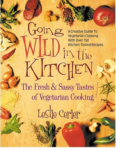Going Wild in the Kitchen: The Fresh & Sassy Tastes of Vegetarian Cooking - Click to Buy
