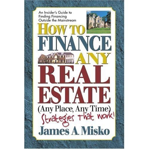 How to Finance Any Real Estate, Any Place, Any Time: Strategies That Work (SquareOne Finance Guides)