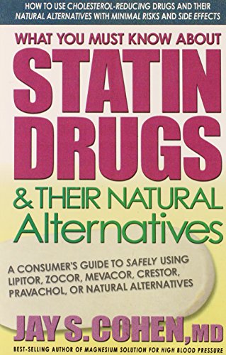 What You Must Know About Statin Drugs & Their Natural Alternatives: A Consumer's Guide to Safely Using Lipitor, Zocor, Mevacor, Crestor, Pravachol, or Natural Alternatives - Click to Buy