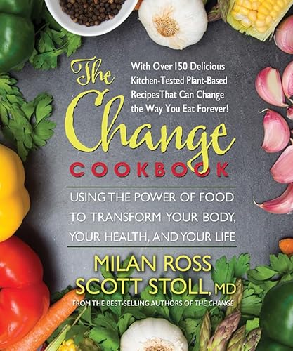 The Change Cookbook: Using the Power of Food to Transform Your Body, Your Health, and Your Life