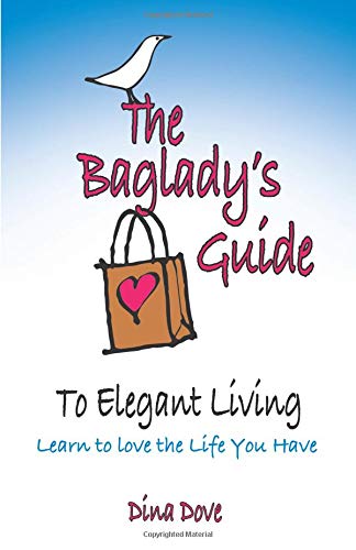 The Baglady's Guide to Elegant Living: Learn to Love the Life You Have - Click to Buy