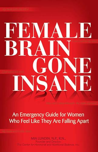 Female Brain Gone Insane: An Emergency Guide For Women Who Feel Like They Are Falling Apart - Click to Buy