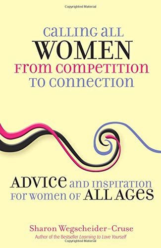 Calling All Women from Competition to Connection: Advice and Inspiration for Women of All Ages - Click to Buy